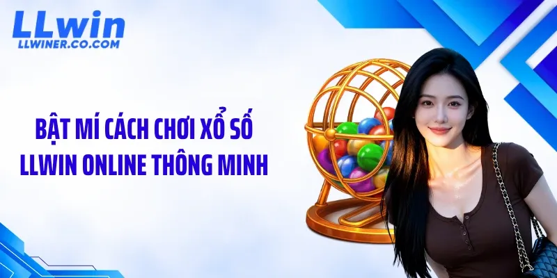 Bật mí cách chơi xổ số LLWIN online thông minh